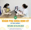 Hãy khám phụ khoa định kỳ để phòng bệnh phụ khoa