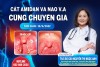 Thông báo: Cắt Amidan và nạo VA cùng chuyên gia